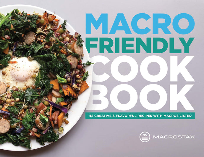 Macrostax Macro Friendly eCookbook: 42 Creative and Flavorful Recipes with Macros Listed